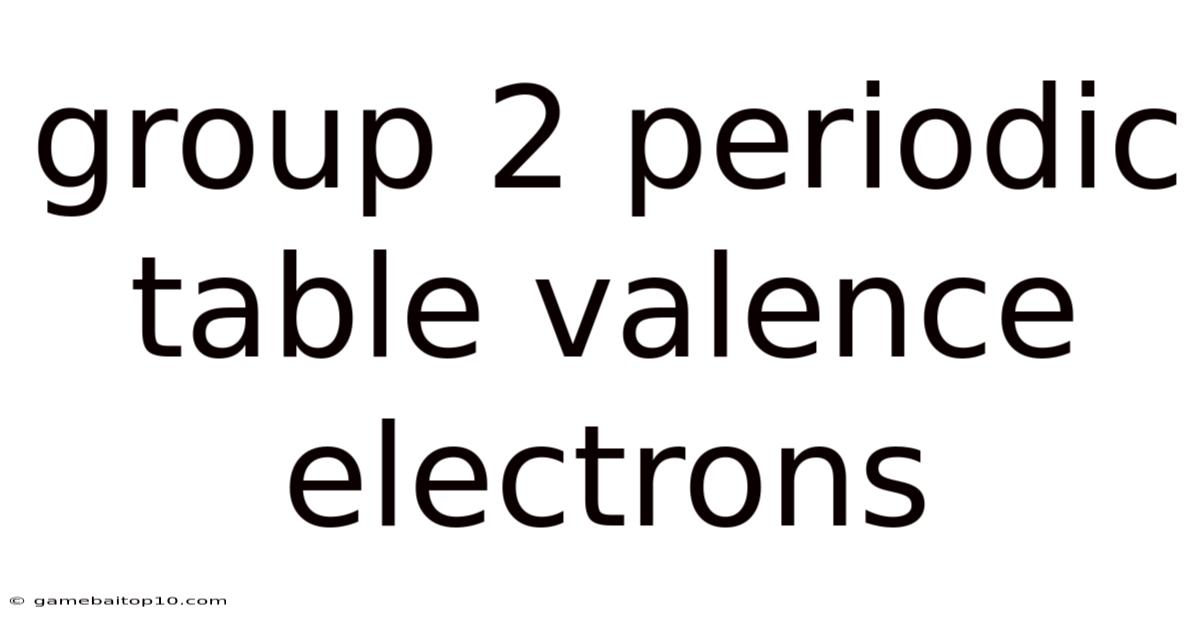 Group 2 Periodic Table Valence Electrons