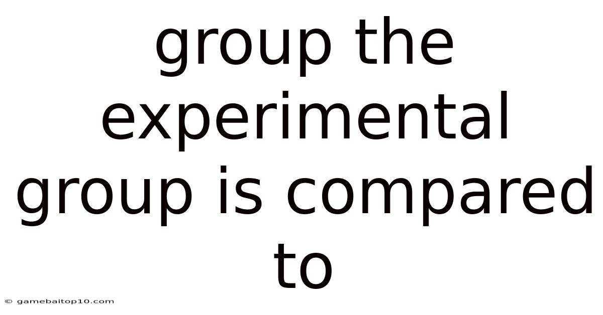 Group The Experimental Group Is Compared To