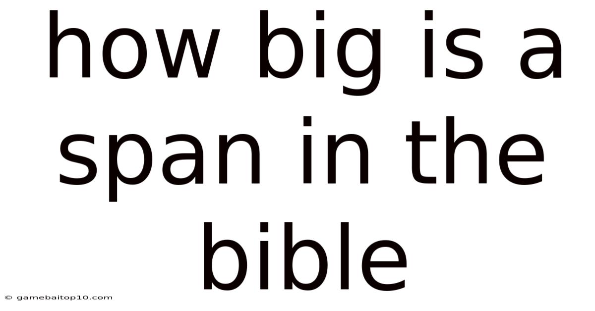 How Big Is A Span In The Bible