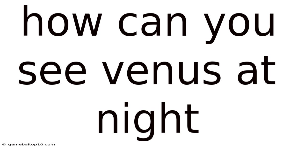 How Can You See Venus At Night