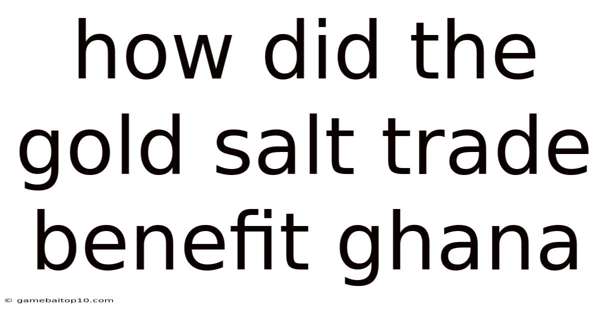 How Did The Gold Salt Trade Benefit Ghana