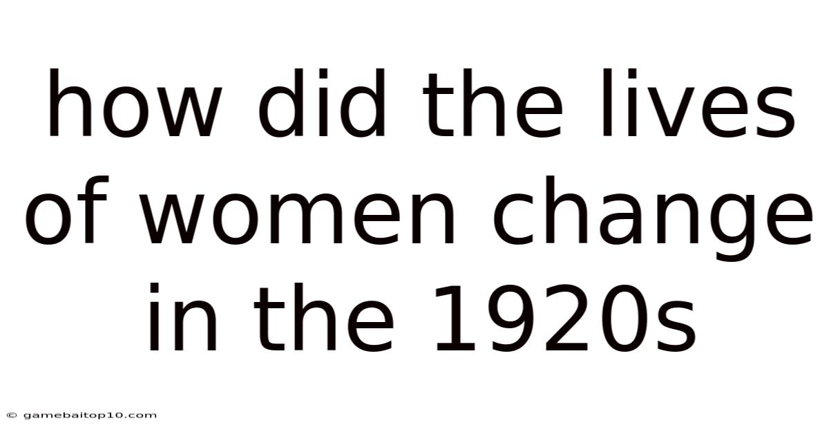How Did The Lives Of Women Change In The 1920s