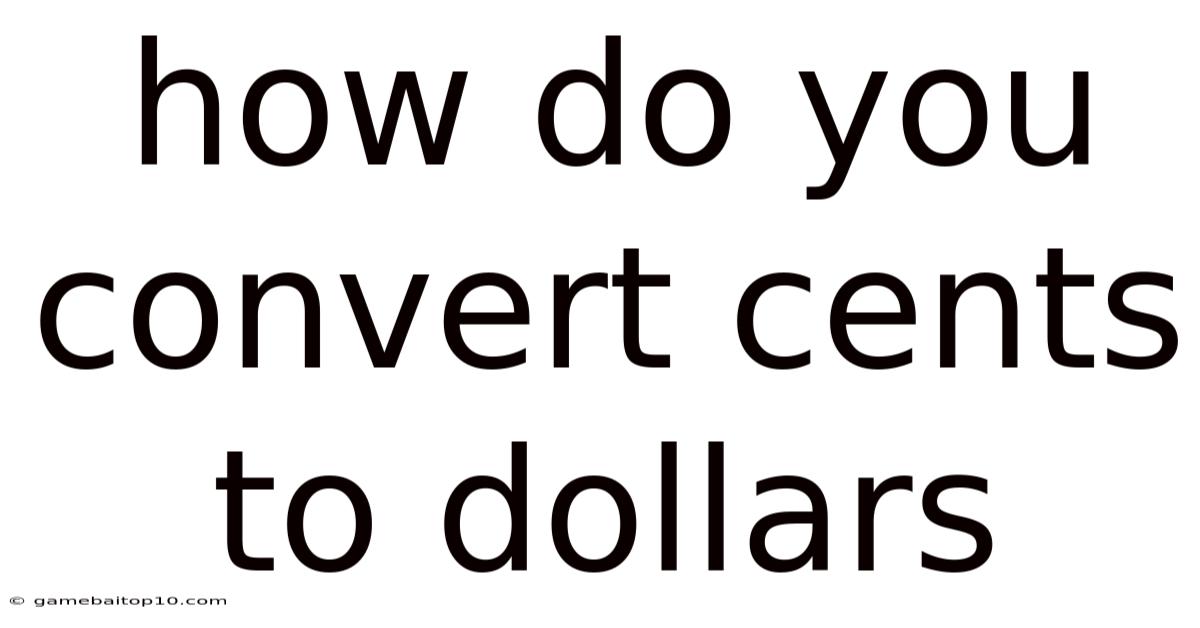 How Do You Convert Cents To Dollars