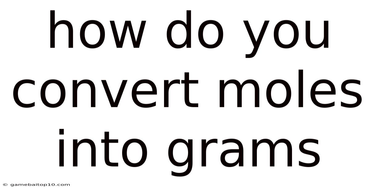 How Do You Convert Moles Into Grams