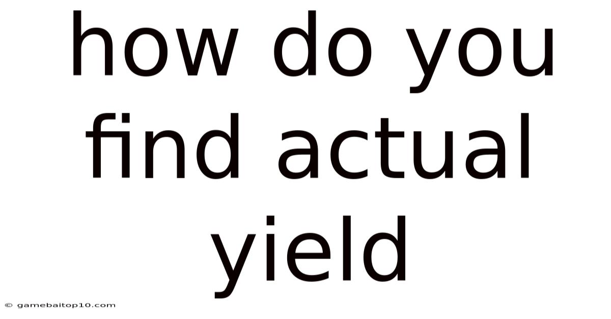 How Do You Find Actual Yield