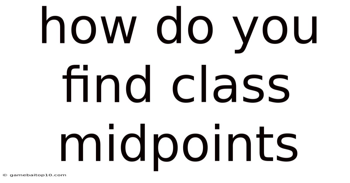 How Do You Find Class Midpoints