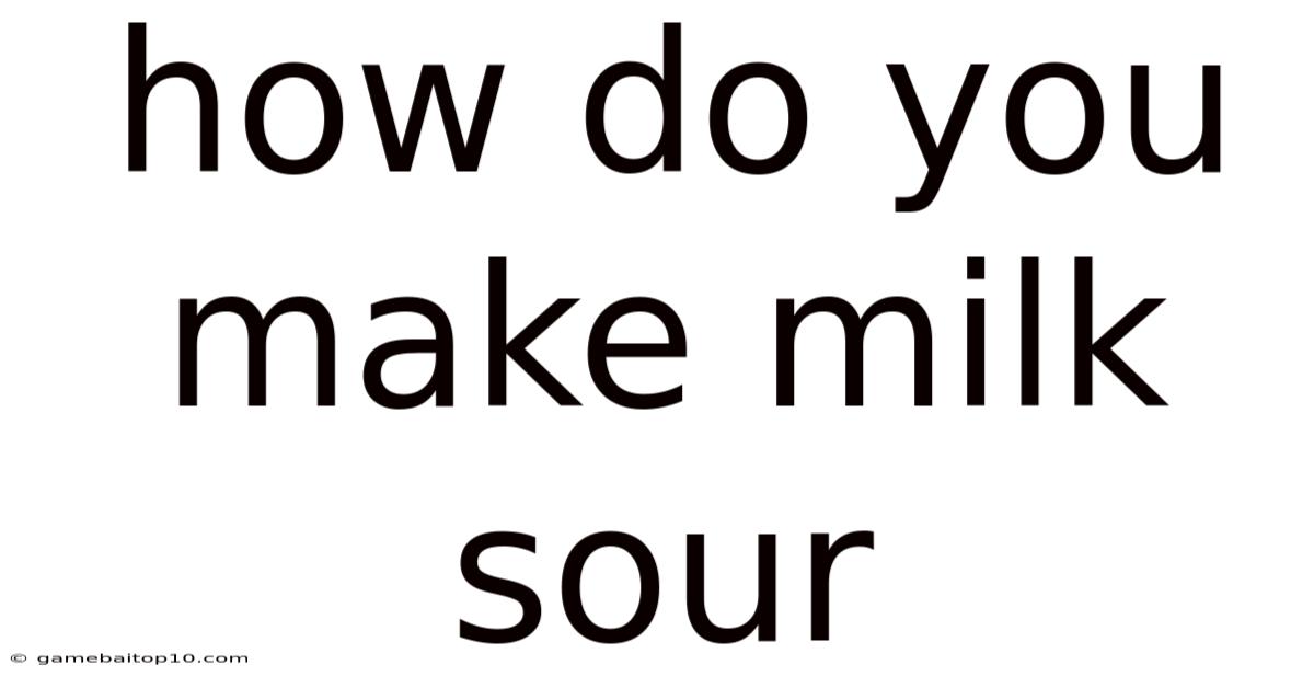 How Do You Make Milk Sour