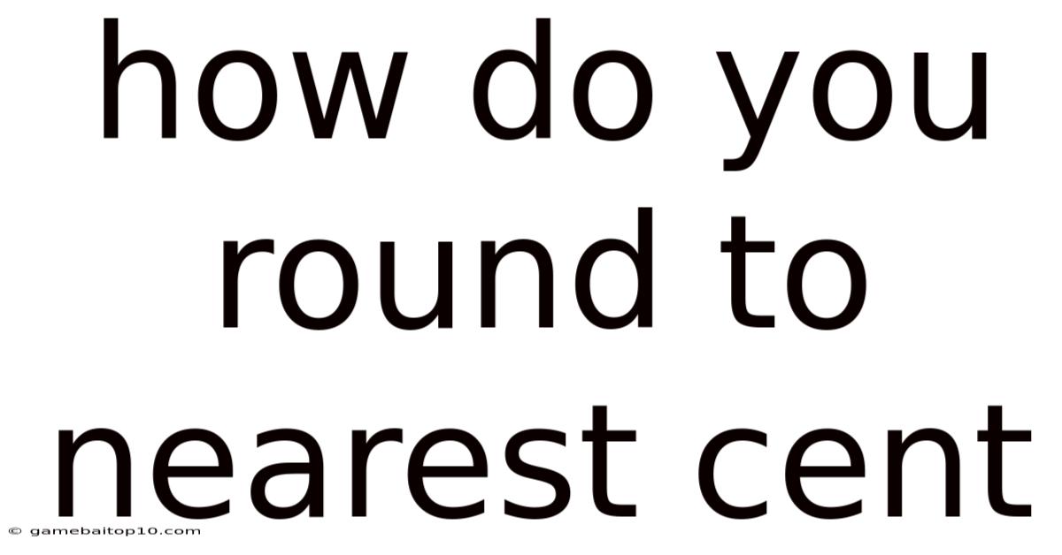 How Do You Round To Nearest Cent