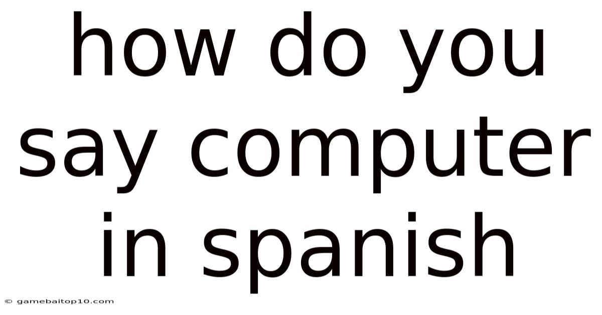 How Do You Say Computer In Spanish
