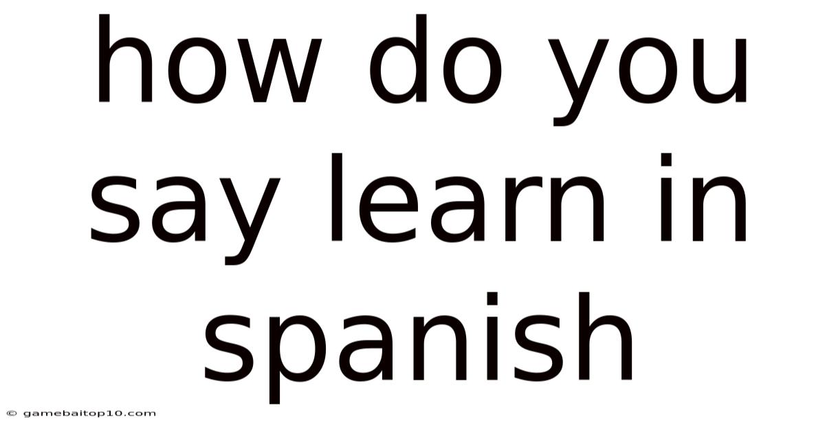 How Do You Say Learn In Spanish