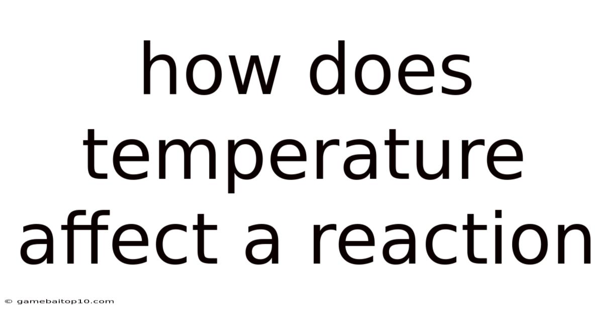 How Does Temperature Affect A Reaction