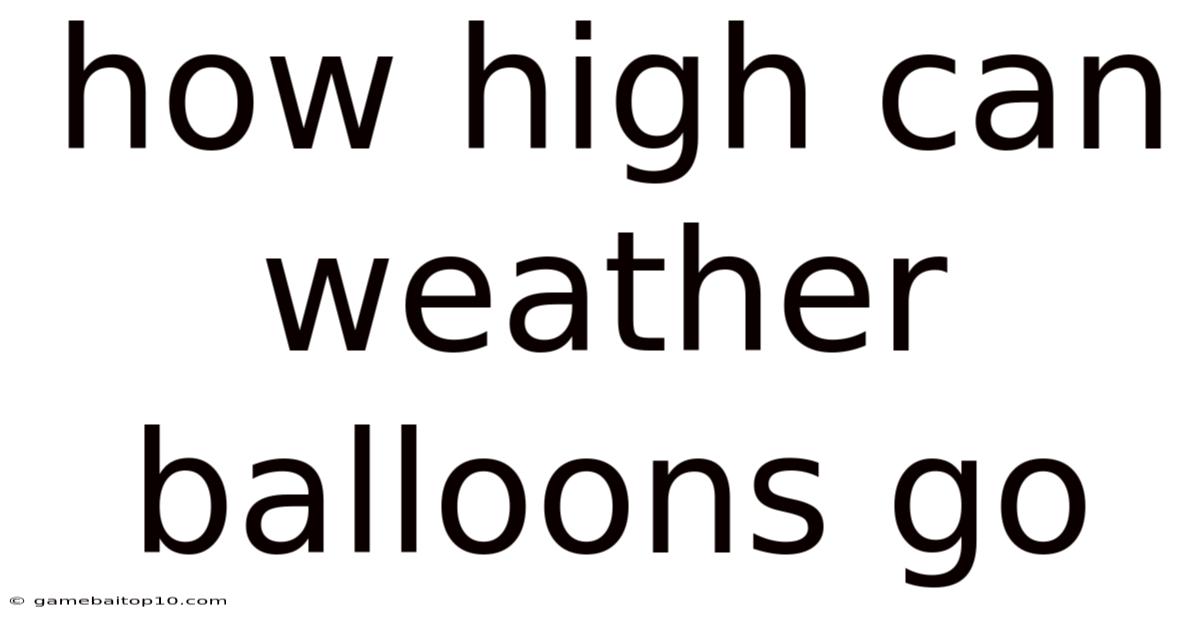 How High Can Weather Balloons Go