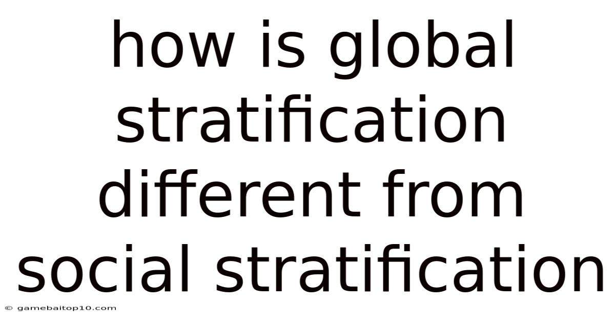 How Is Global Stratification Different From Social Stratification