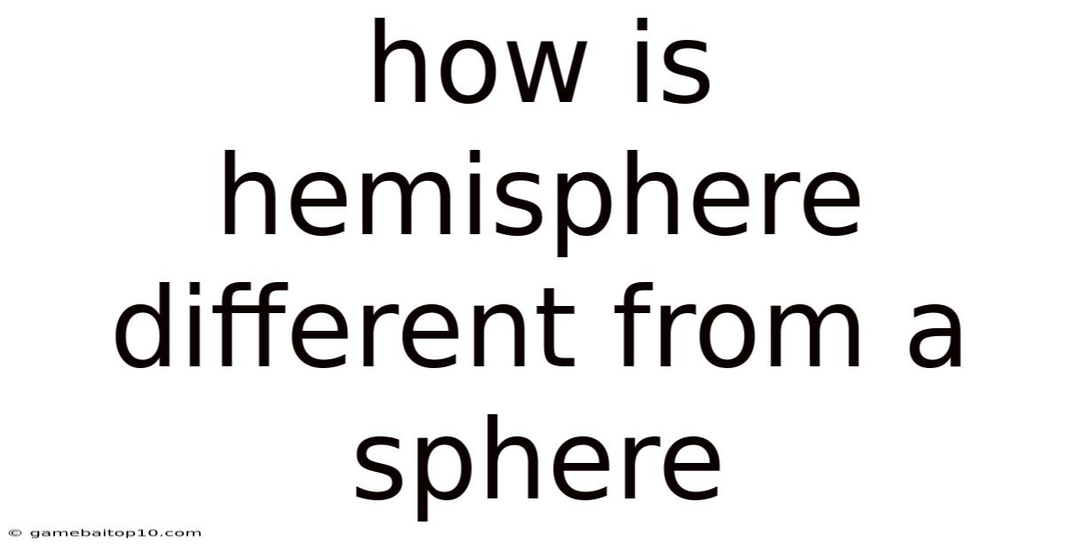 How Is Hemisphere Different From A Sphere