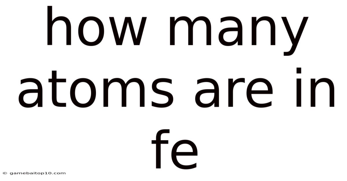 How Many Atoms Are In Fe
