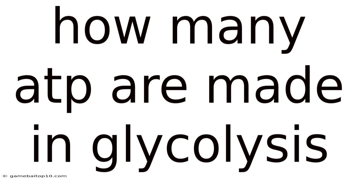 How Many Atp Are Made In Glycolysis