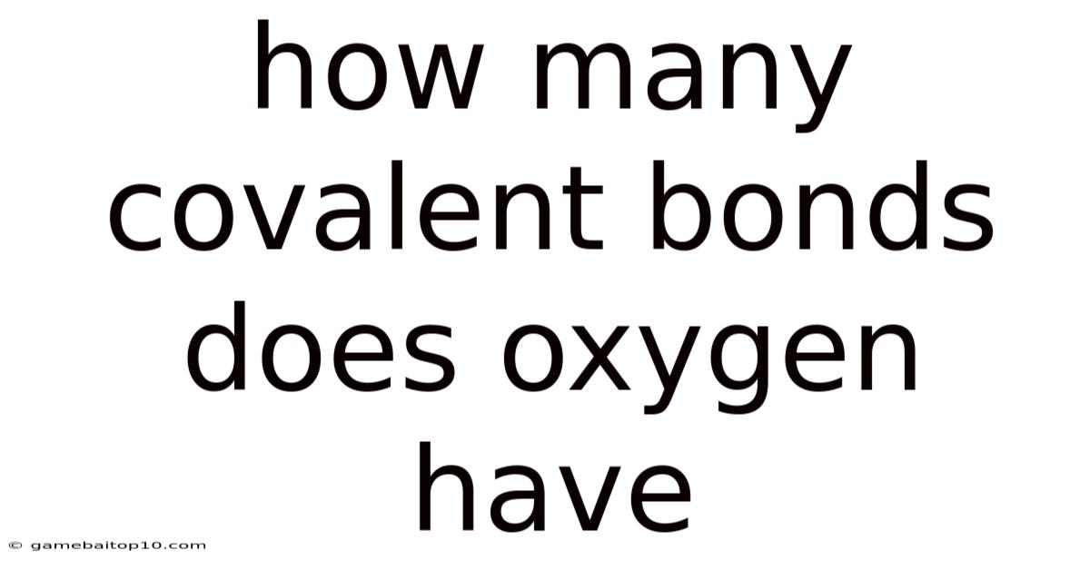 How Many Covalent Bonds Does Oxygen Have