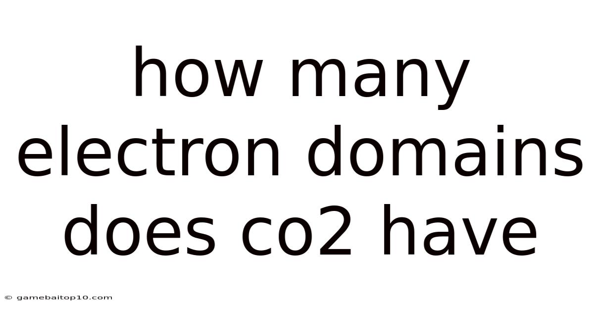How Many Electron Domains Does Co2 Have