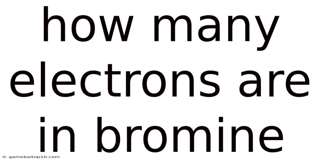 How Many Electrons Are In Bromine
