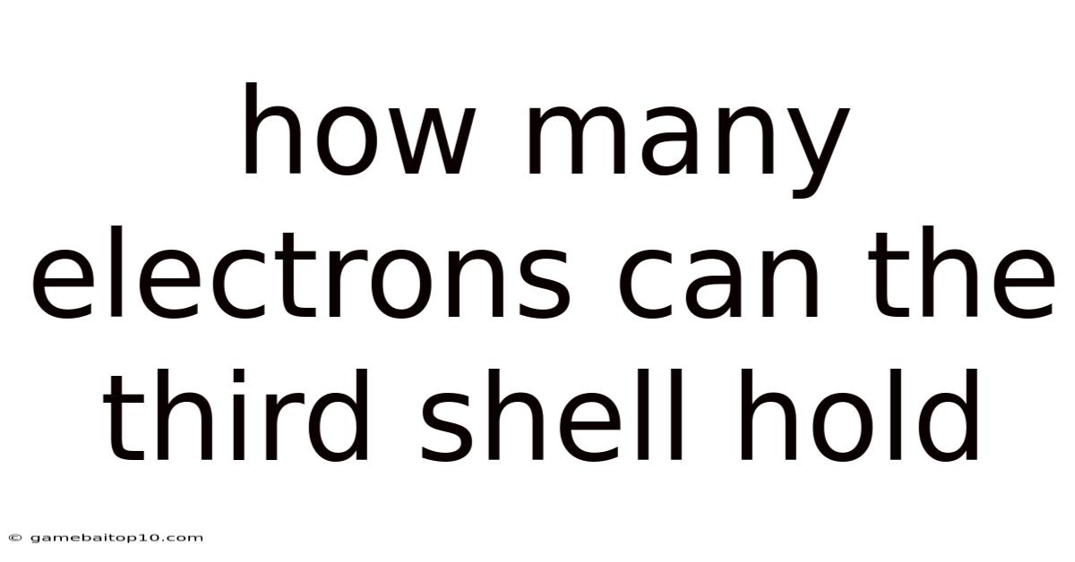 How Many Electrons Can The Third Shell Hold