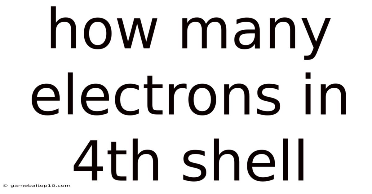 How Many Electrons In 4th Shell