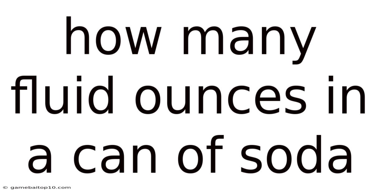 How Many Fluid Ounces In A Can Of Soda