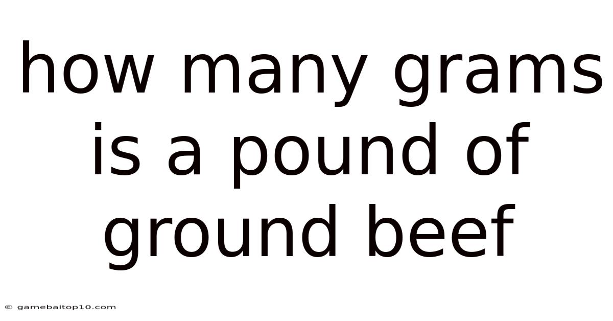 How Many Grams Is A Pound Of Ground Beef
