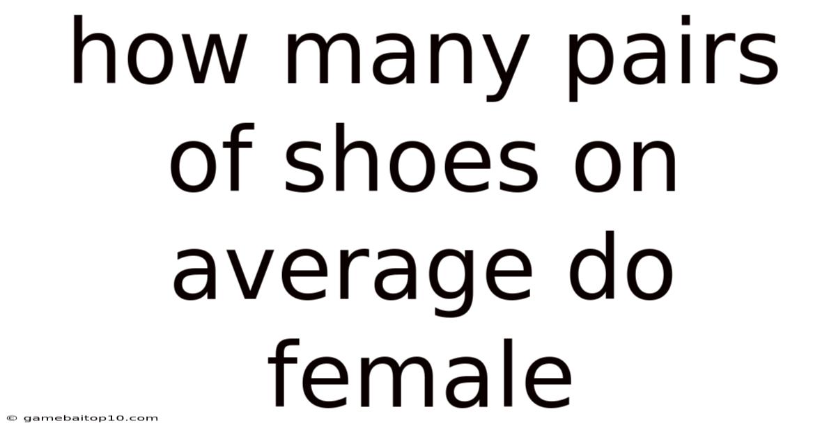 How Many Pairs Of Shoes On Average Do Female