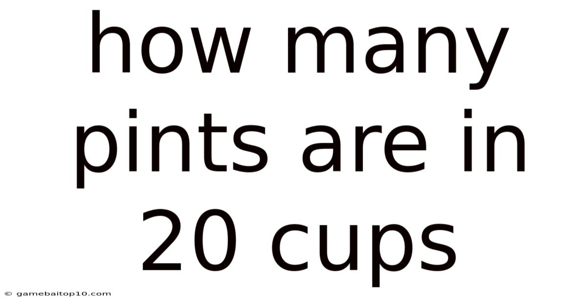 How Many Pints Are In 20 Cups