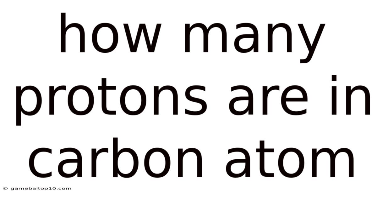 How Many Protons Are In Carbon Atom