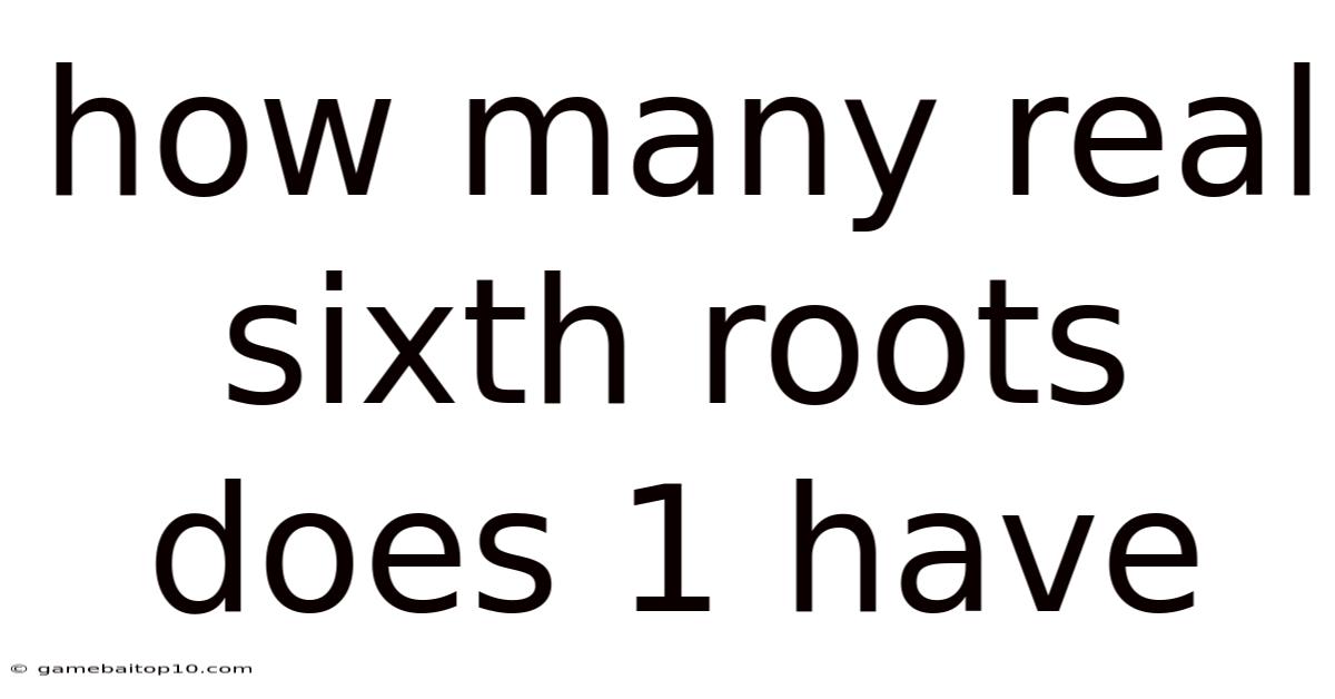 How Many Real Sixth Roots Does 1 Have