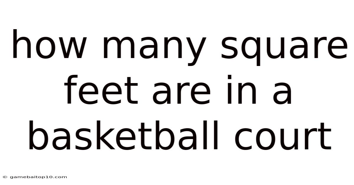 How Many Square Feet Are In A Basketball Court