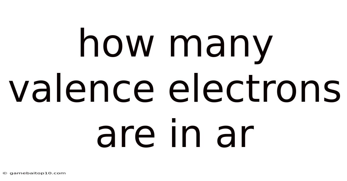 How Many Valence Electrons Are In Ar