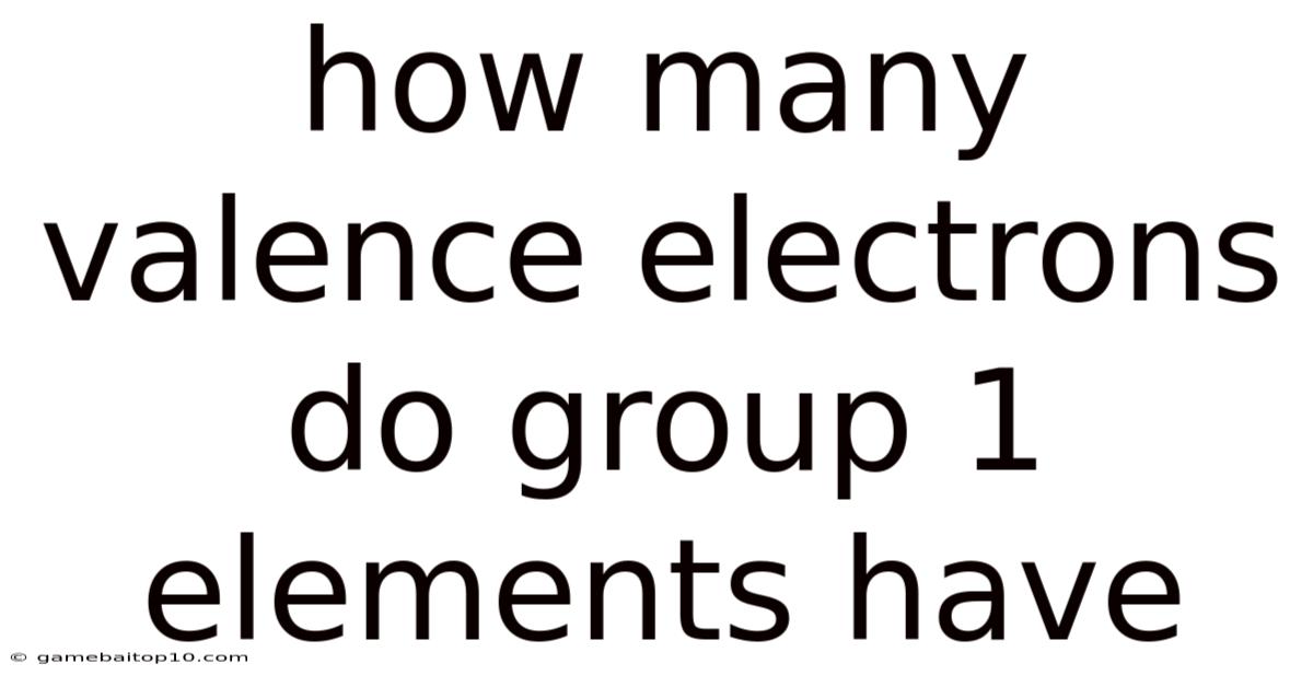 How Many Valence Electrons Do Group 1 Elements Have