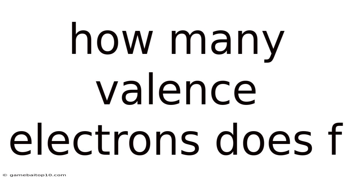 How Many Valence Electrons Does F