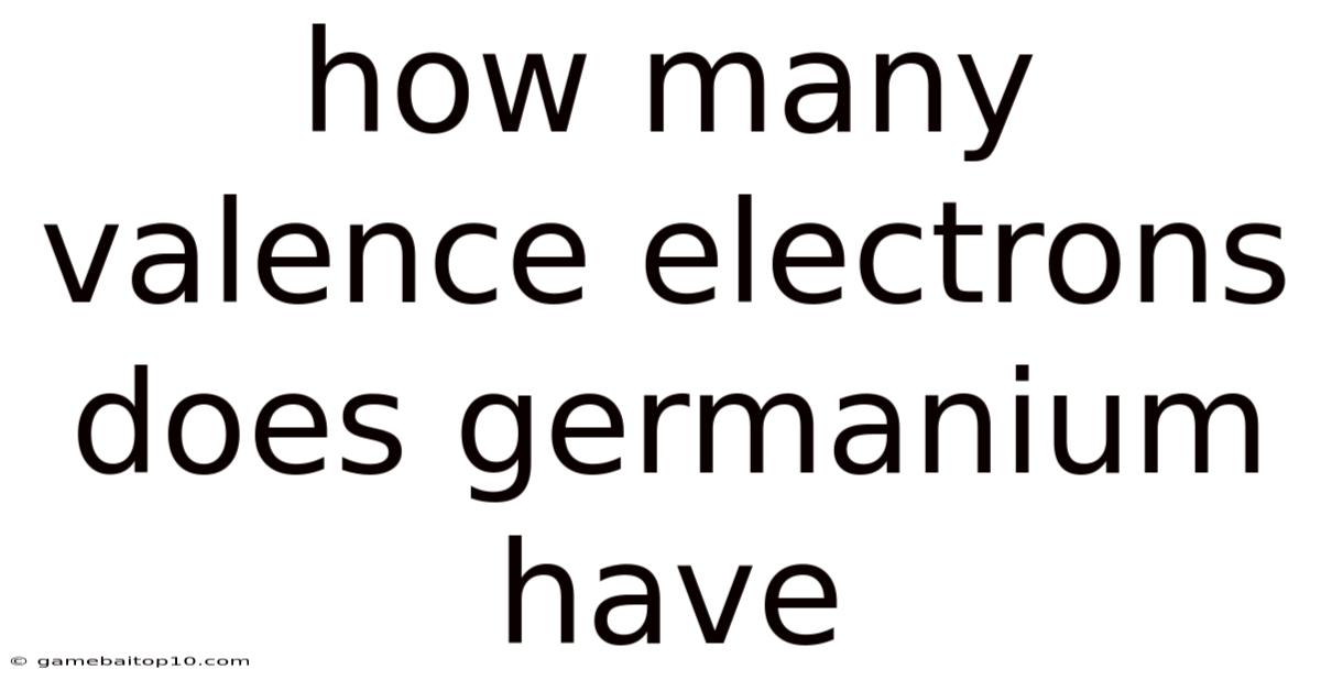 How Many Valence Electrons Does Germanium Have