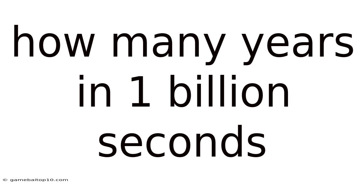 How Many Years In 1 Billion Seconds