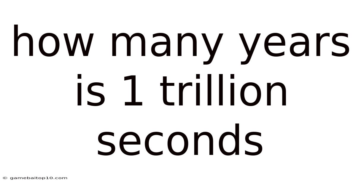 How Many Years Is 1 Trillion Seconds