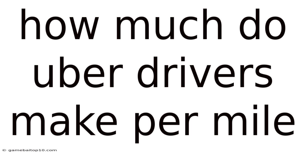 How Much Do Uber Drivers Make Per Mile