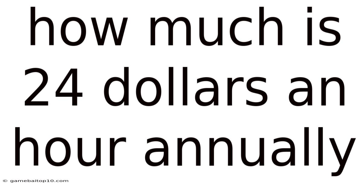 How Much Is 24 Dollars An Hour Annually