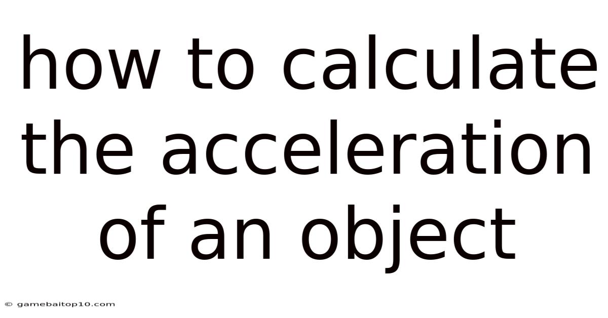 How To Calculate The Acceleration Of An Object