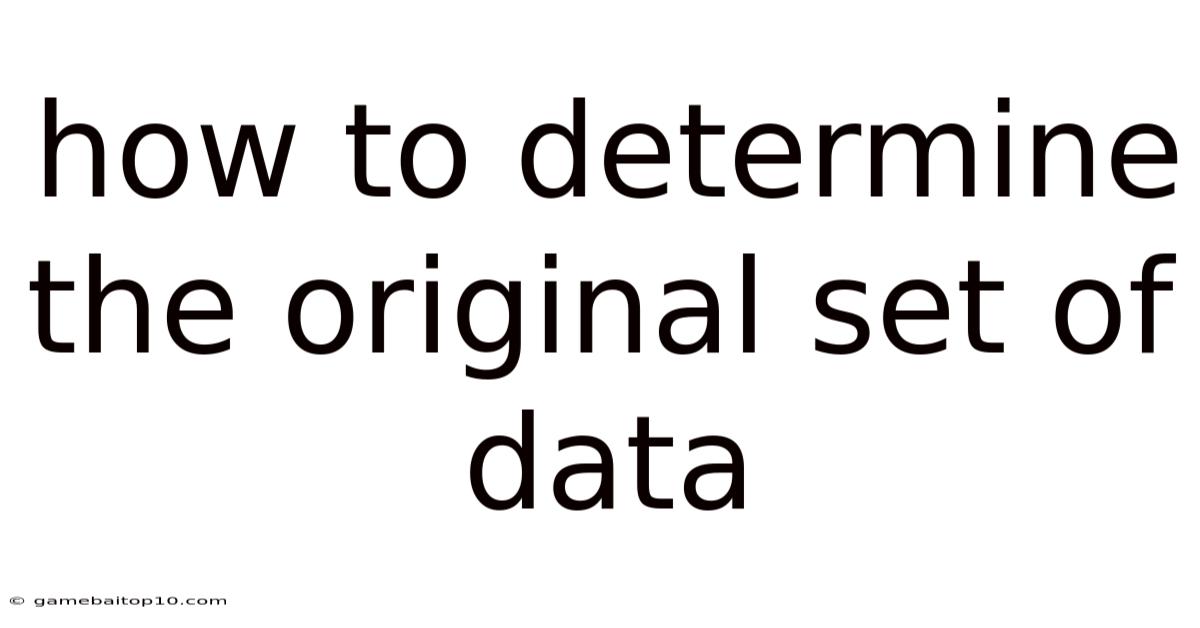 How To Determine The Original Set Of Data