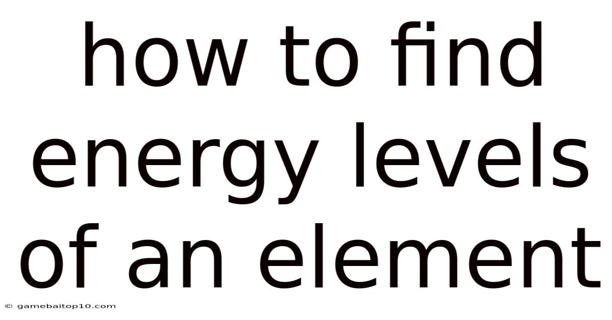 How To Find Energy Levels Of An Element