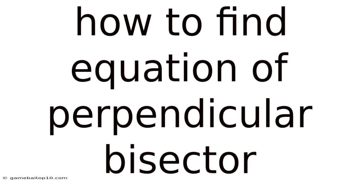 How To Find Equation Of Perpendicular Bisector