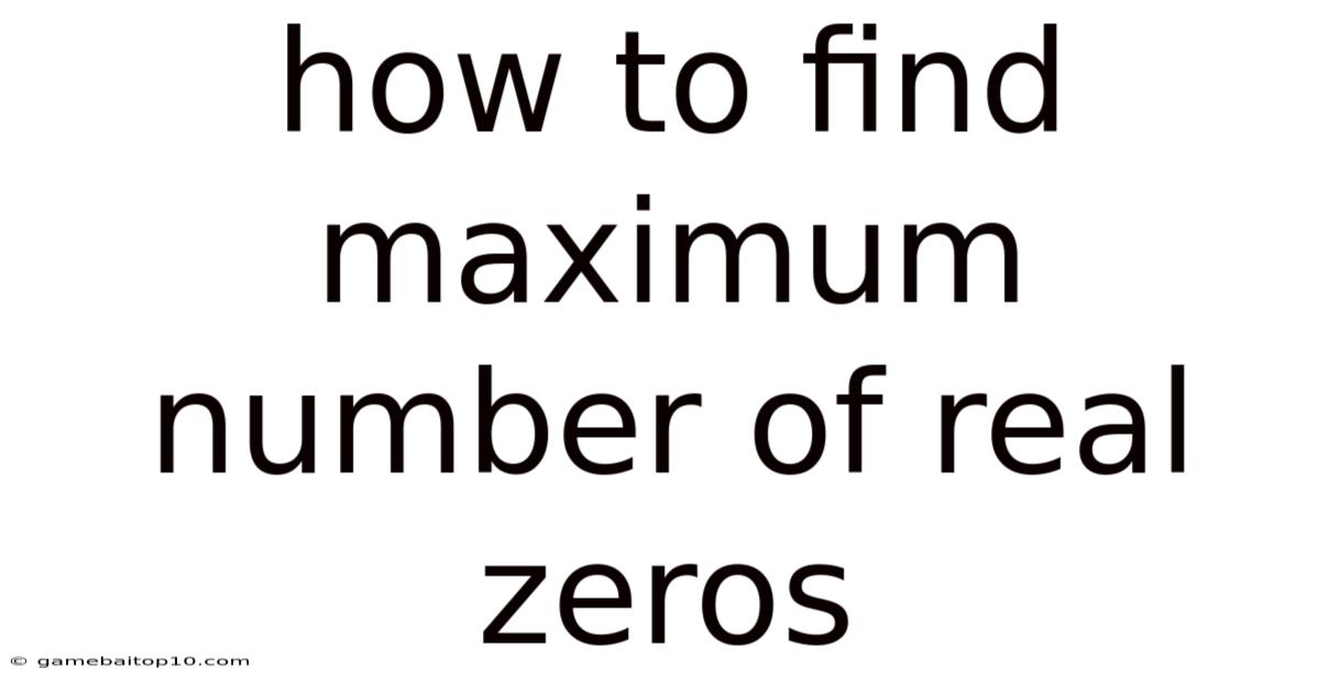 How To Find Maximum Number Of Real Zeros