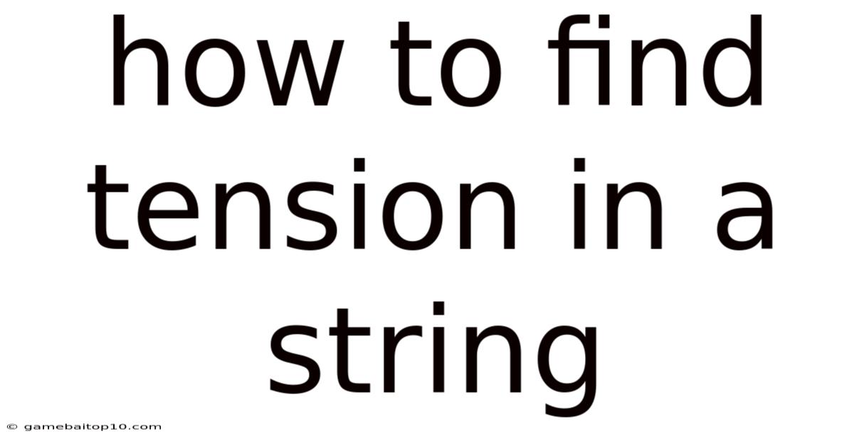 How To Find Tension In A String