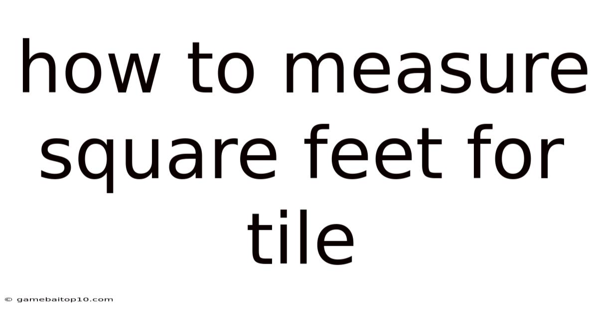 How To Measure Square Feet For Tile
