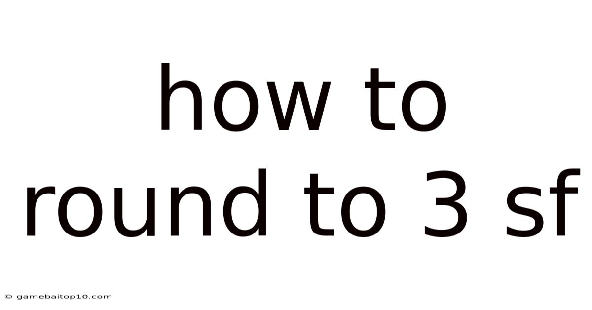 How To Round To 3 Sf