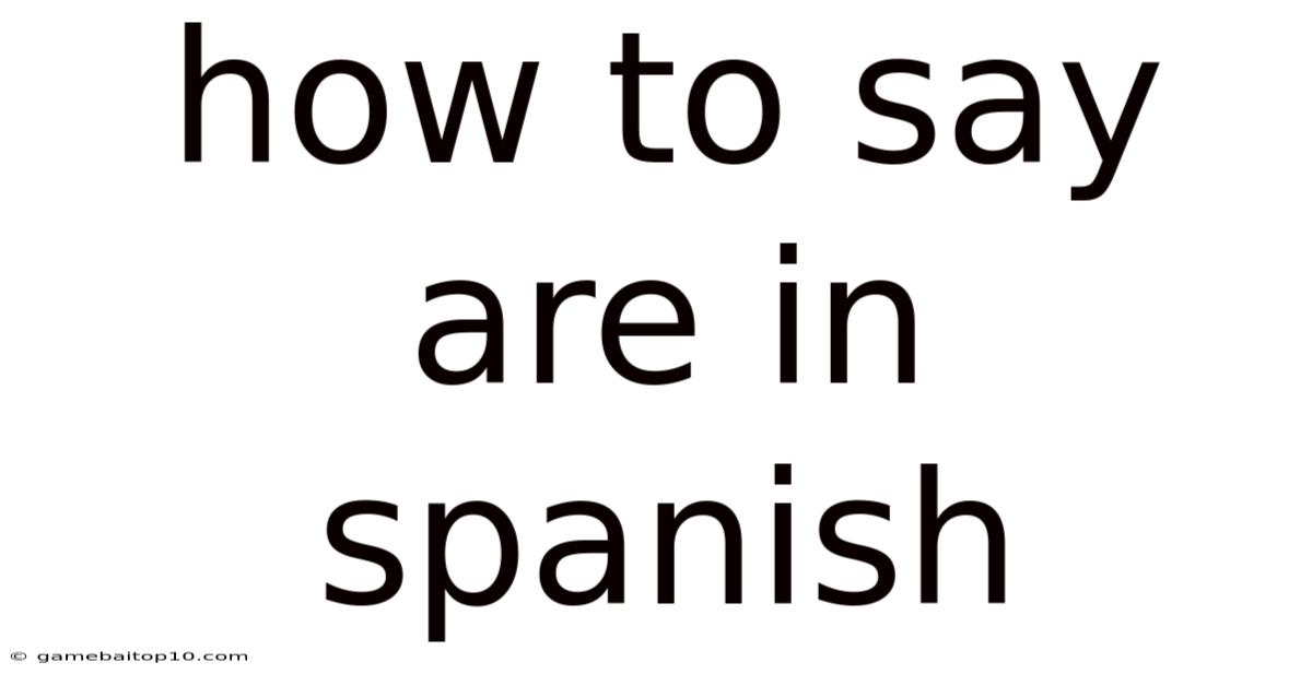 How To Say Are In Spanish