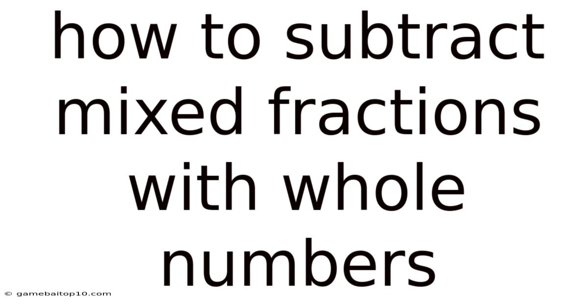 How To Subtract Mixed Fractions With Whole Numbers